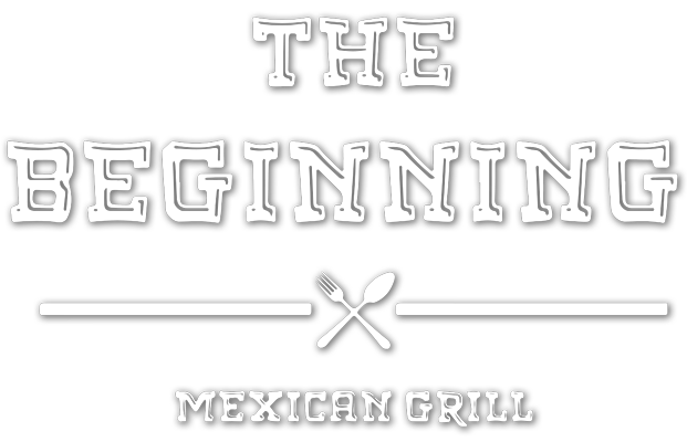The Beginning Mexican Grill
